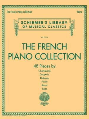 The French Piano Collection – 48 Pieces by Chaminade, Couperin, Debussy, Fauré, Ravel, and Satie The French Piano Collection – 48 Pieces by Chaminade, Couperin, Debussy, Fauré, Ravel, and Satie