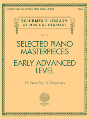 Selected Piano Masterpieces – Early Advanced Schirmer’s Library Of Musical Classics Selected Piano Masterpieces – Early Advanced Schirmer’s Library Of Musical Classics