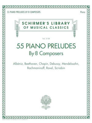 55 Piano Preludes By 8 Composers Schirmer’s Library of Musical Classics Volume 2138